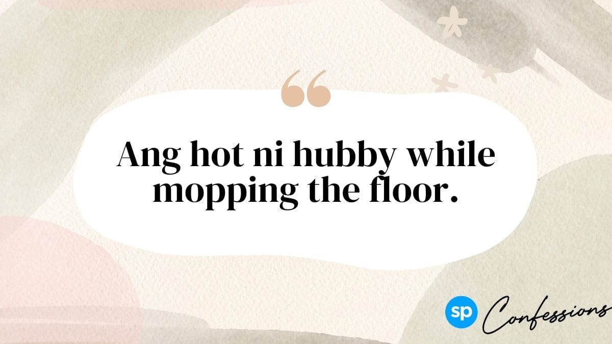 #SPConfessions: 'Ang Hot ni Hubby While Mopping the Floor'